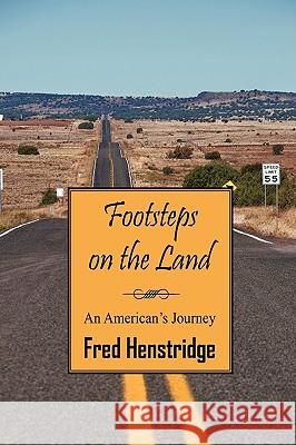 Footsteps on the Land: An American's Journey Henstridge, Fred 9781432752583 Outskirts Press - książka