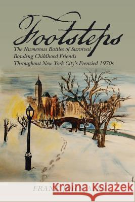 Footsteps: The Numerous Battles of Survival Bonding Childhood Friends Throughout New York City's Frenzied 1970s Frank John Aita 9781524671433 Authorhouse - książka