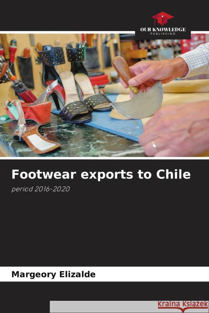 Footwear exports to Chile Elizalde, Margeory 9786206332176 Our Knowledge Publishing - książka