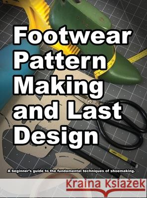 Footwear Pattern Making and Last Design Wade K. Motawi Andrea S. Motawi 9780998707099 Wade - książka