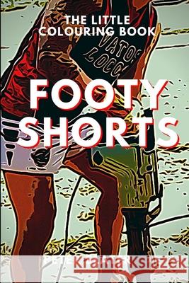 Footy Shorts - The Little Colouring Book Peter Slater 9780359982653 Lulu.com - książka