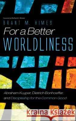 For a Better Worldliness Brant M Himes, Richard J Mouw 9781532638466 Pickwick Publications - książka