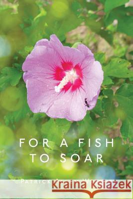 For a Fish to Soar Patrick Allen Wright 9781546812630 Createspace Independent Publishing Platform - książka