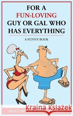 For a Fun-Loving Guy or Gal Who Has Everything: A Funny Book Bruce Miller Team Golfwell  9781991048295 Pacific Trust Holdings Nz Ltd. - książka