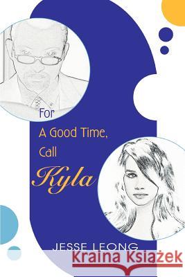 For A Good Time, Call Kyla Jesse Leong 9780595335817 iUniverse - książka