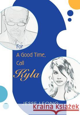 For A Good Time, Call Kyla Jesse Leong 9780595669745 iUniverse - książka