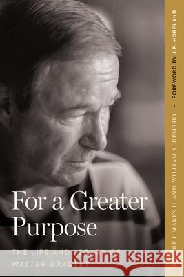 For a Greater Purpose: The Life and Legacy of Walter Bradley Robert J., II Marks William A. Dembski J. P. Moreland 9781645427131 Erasmus Press - książka