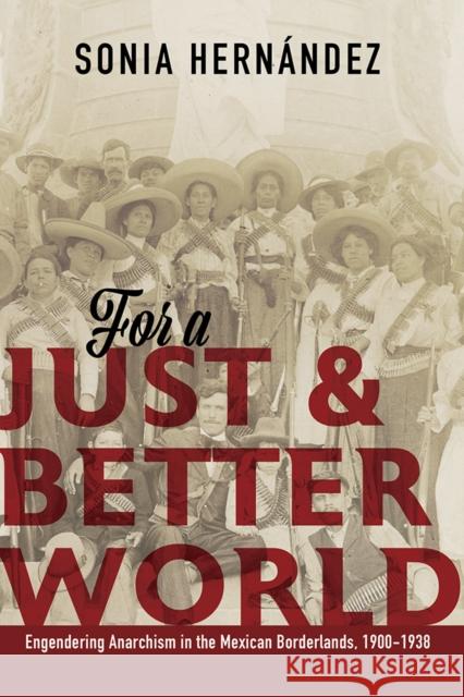 For a Just and Better World: Engendering Anarchism in the Mexican Borderlands, 1900-1938 Sonia Hernandez 9780252044045 University of Illinois Press - książka