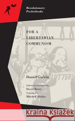 For a Libertarian Communism Daniel Guerin David Berry Mitchell Abidor 9781629632360 PM Press - książka