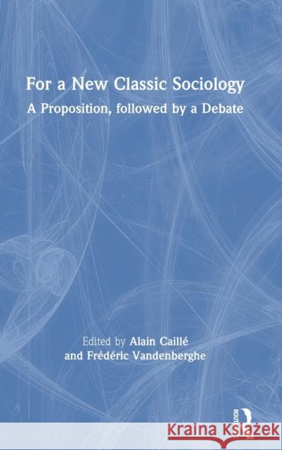 For a New Classic Sociology: A Proposition, Followed by a Debate Caill Frederic Vandenberghe 9781138096356 Routledge Chapman & Hall - książka