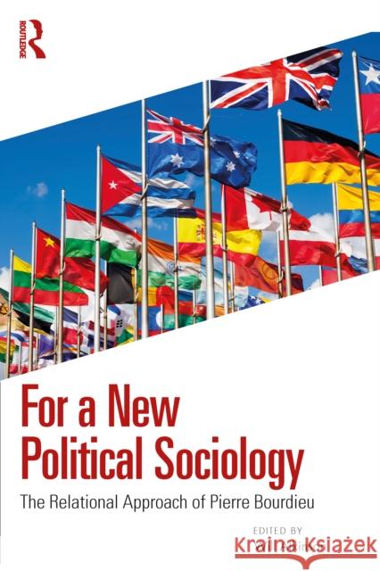 For a New Political Sociology: The Relational Approach of Pierre Bourdieu Will Atkinson 9781032813301 Routledge - książka