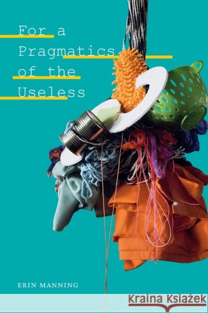 For a Pragmatics of the Useless Erin Manning 9781478011071 Duke University Press - książka