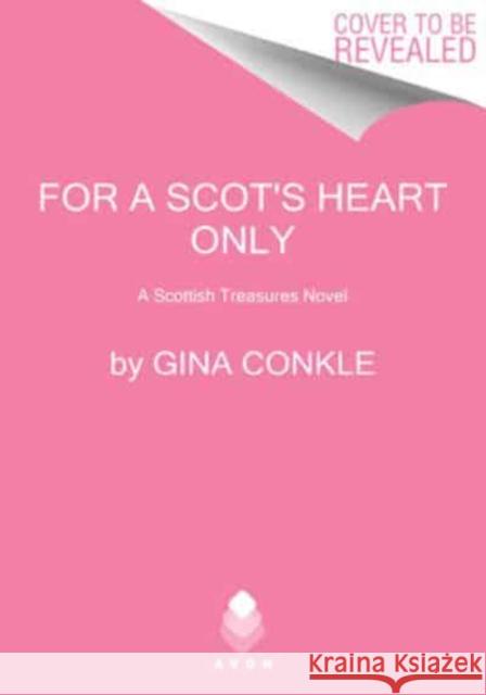 For a Scot's Heart Only: A Scottish Treasures Novel Gina Conkle 9780062999016 HARPERCOLLINS WORLD - książka