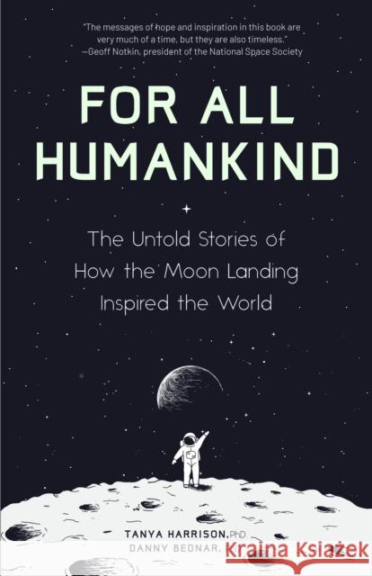 For All Humankind: The Untold Stories of How the Moon Landing Inspired the World Tanya Harrison Danny Bednar 9781642500967 Mango - książka
