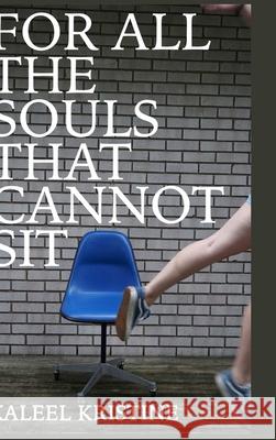 For all the souls that cannot sit Kaleel Kristine 9780359857692 Lulu.com - książka