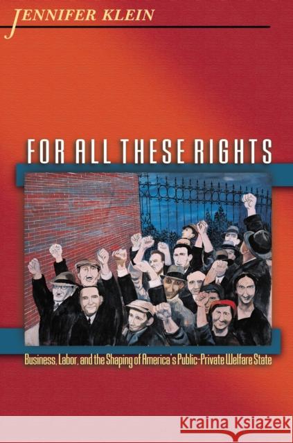 For All These Rights: Business, Labor, and the Shaping of America's Public-Private Welfare State Klein, Jennifer 9780691126050 Princeton University Press - książka