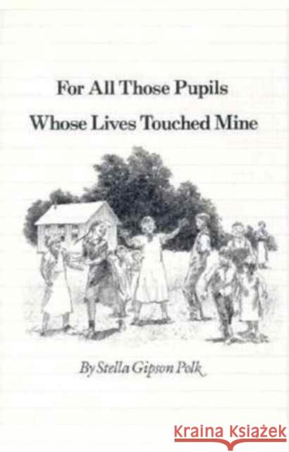 For All Those Pupils Whose Lives Touched Mine Polk, Stella Gipson 9780890964057 Texas A&M University Press - książka