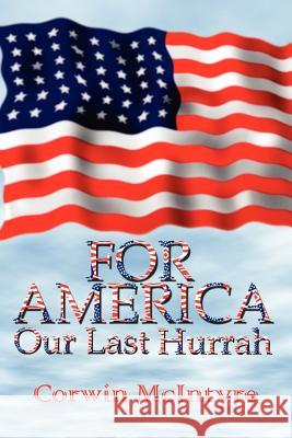 For America Our Last Hurrah: Six World War II Veterans Speak Out McIntyre, Corwin 9780759641501 Authorhouse - książka