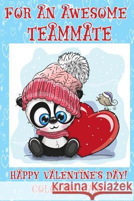 For An Awesome Teammate: Happy Valentine's Day! Coloring Card Florabella Publishing 9781983627576 Createspace Independent Publishing Platform - książka