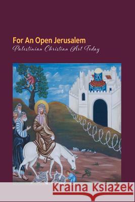 For an open Jerusalem: Palestinian Christian Art Today Sundermeier, Theo 9781986403184 Createspace Independent Publishing Platform - książka