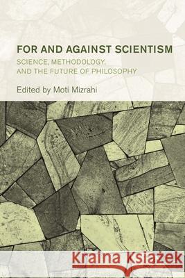 For and Against Scientism: Science, Methodology, and the Future of Philosophy Moti Mizrahi 9781538163351 Rowman & Littlefield Publishers - książka