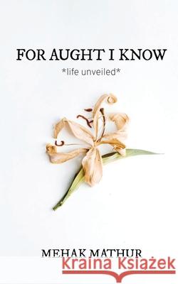 For Aught I Know Mehak Mathur 9781684871339 Notion Press - książka