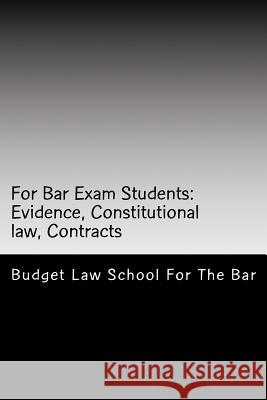 For Bar Exam Students: Evidence, Constitutional law, Contracts: The Bar Published All The Author's Bar Exam Essays After His Bar Exam! Look I For the Bar, Budget Law School 9781515305071 Createspace - książka