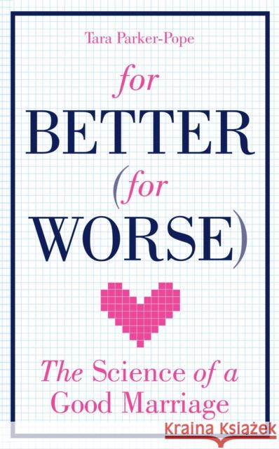 For Better (For Worse) : The Science of a Good Marriage Tara Parker-Pope 9780091929275 EBURY PRESS - książka