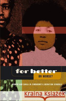 For Better Or Worse? Women And ZANLA In Zimbabwe's Liberation Struggle Nhongo-Simbanegavi, Josephine 9780797421059 Weaver Press - książka