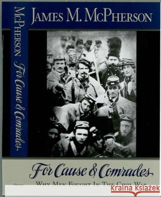 For Cause and Comrades: Why Men Fought in the Civil War McPherson, James M. 9780195090239 Oxford University Press - książka