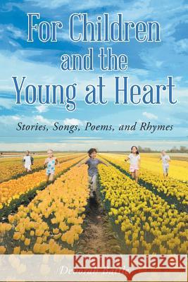 For Children and the Young at Heart: Stories, Songs, Poems, and Rhymes Deborah Battle 9781635753608 Christian Faith - książka