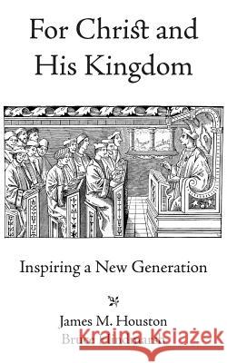 For Christ and His Kingdom James M. Houston Bruce Hindmarsh 9781573834551 Regent College Publishing - książka