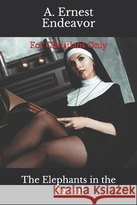 For Christians Only: Book 1 The Elephants In The Room! A Ernest Endeavor   9781935825159 Fire & Brimstone Publishing - książka