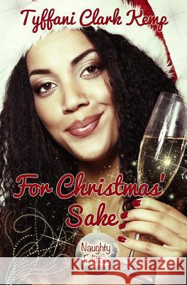 For Christmas' Sake: Naughty Edition Tyffani Clar 9781494476021 Createspace - książka