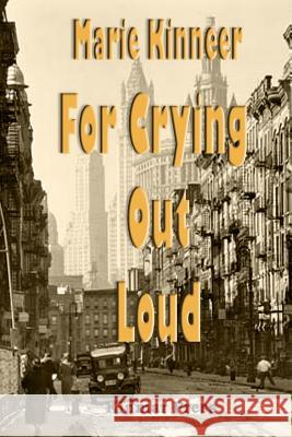 For Crying Out Loud Marie Kinneer 9781481207041 Createspace - książka