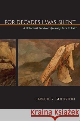 For Decades I Was Silent: A Holocaust Survivor's Journey Back to Faith Baruch G. Goldstein 9780817357436 University Alabama Press - książka