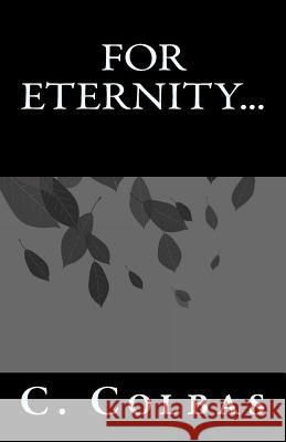 For Eternity... C. Colbas 9781544933382 Createspace Independent Publishing Platform - książka