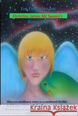 For Evernaissant Christine James Mc Sween's Biography: This extraordinary story is a combined thriller and drama will dispel your doubds about the pre Translator, Asiatis Ca 9782981445001 Christine MC Sween - książka