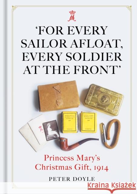 For Every Sailor Afloat, Every Soldier at the Front: Princess Mary's Christmas Gift 1914 Peter Doyle 9781913491536 Unicorn Publishing Group - książka