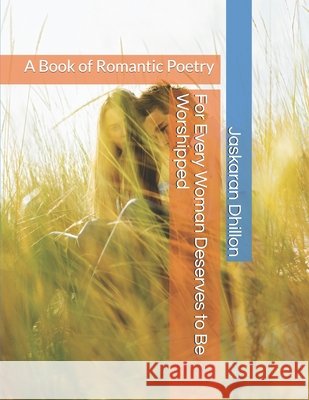 For Every Woman Deserves to Be Worshipped: A Book of Romantic Poetry Word Swag Application Jaskaran Dhillon 9781087337227 Independently Published - książka
