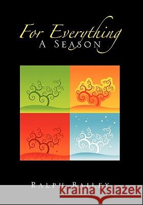 For Everything a Season Ralph Bailey 9781456872212 Xlibris - książka