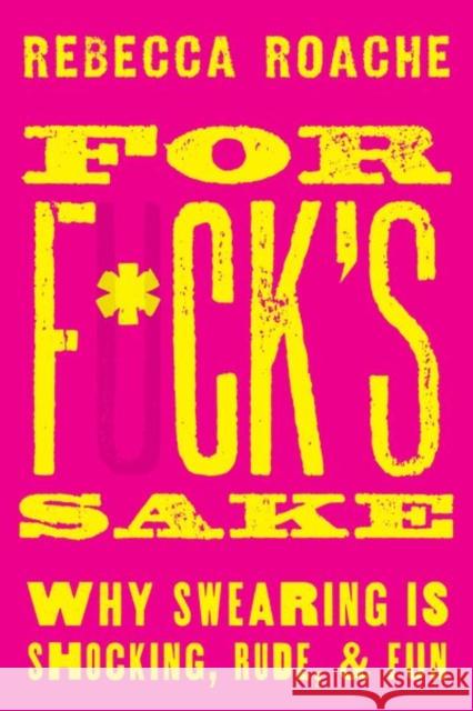 For F*ck's Sake: Why Swearing is Shocking, Rude, and Fun Rebecca (Associate Professor in Philosophy, Associate Professor in Philosophy, Royal Holloway, University of London) Roa 9780190665067 Oxford University Press Inc - książka