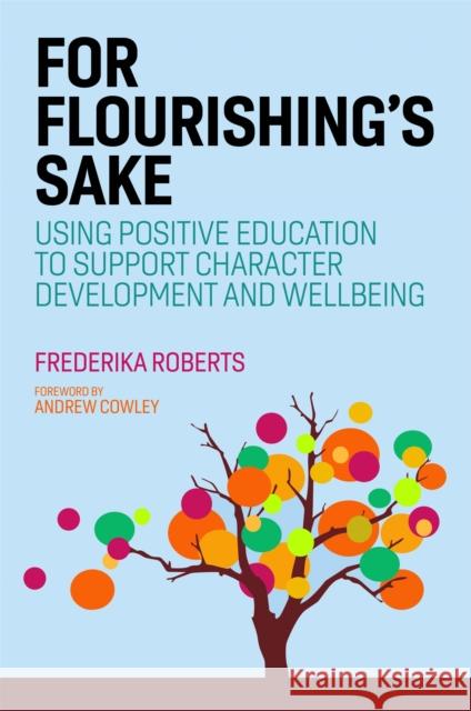 For Flourishing's Sake: Using Positive Education to Support Character Development and Well-Being Roberts, Frederika 9781787750241 Jessica Kingsley Publishers - książka