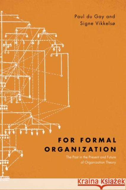 For Formal Organization: The Past in the Present and Future of Organization Theory Du Gay, Paul 9780198705123 Oxford University Press, USA - książka