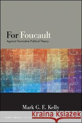 For Foucault: Against Normative Political Theory Mark G. E. Kelly 9781438467603 State University of New York Press - książka