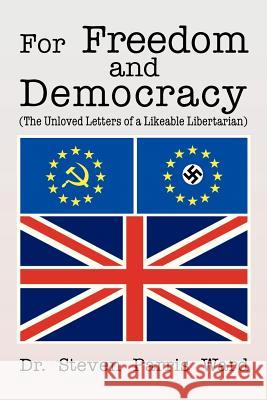 For Freedom and Democracy: (The Unloved Letters of a Likeable Libertarian) Ward, Steven Parris 9781479780570 Xlibris Corporation - książka