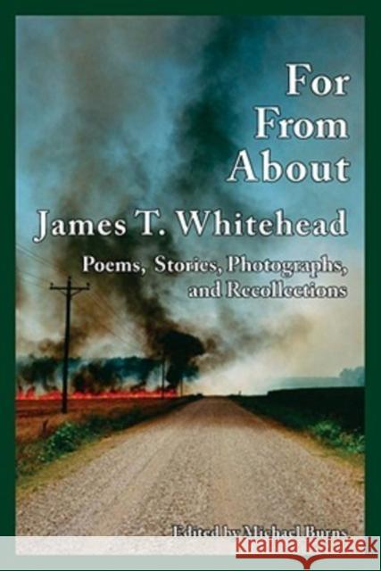 For, From, about James T. Whitehead: Poems, Stories, Photographs, and Recollections Michael Burns Bruce West 9780913785157 Moon City Press - książka
