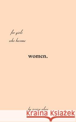 For Girls Who Become Women: poems for the time it takes to grow, the in betweens of the soil and the rose. Hamilton, Jessica Alyse 9781532396182 Independent Publisher - książka