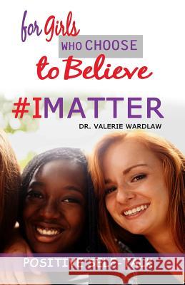 For Girls Who Choose To Believe: #IMatter Wardlaw, Valerie 9781540646910 Createspace Independent Publishing Platform - książka