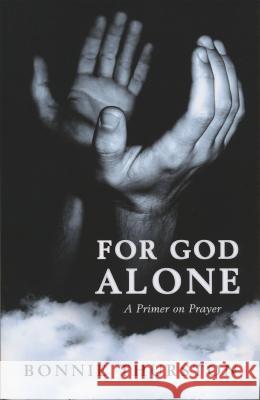 For God Alone: A Primer on Prayer Bonnie Bowman Thurston 9780268042332 University of Notre Dame Press - książka